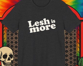 Lesh is more - Soft Comfort T-Shirt