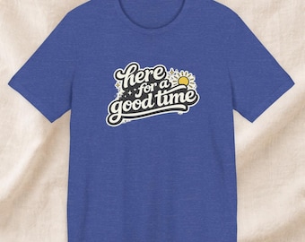 Here for a Good Time - Soft Comfort T-Shirt