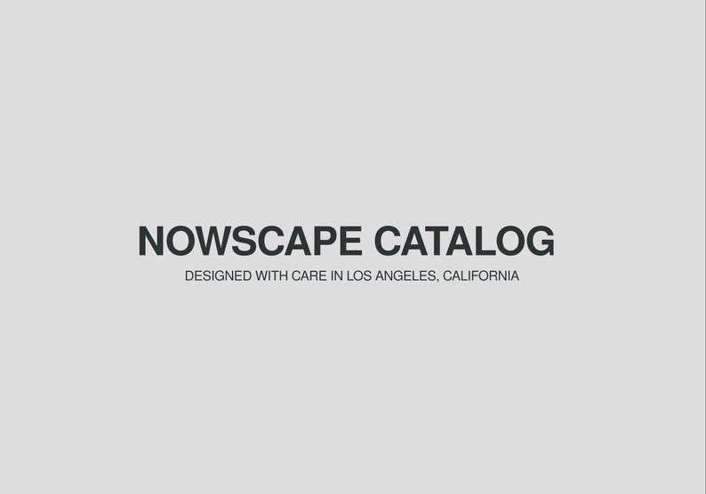 May include: NOWSCAPE CATALOG, designed with care in Los Angeles, California.