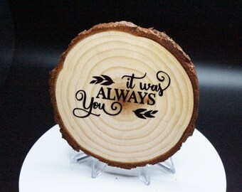 Pack of 50- It was always you natural cut wood coaster