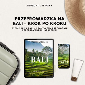 May include: Digital product advertisement featuring a tablet and smartphone displaying a guide to Bali. The tablet shows a landscape with the word "BALI" in large white letters. The text "PRZEPROWADZKA NA BALI - KROK PO KROKU" is also visible.