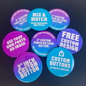 May include: Assortment of 3-inch custom button designs.  The buttons are blue, purple, and light blue with white text.  The text on the buttons includes "Mix & Match", "Use Your Own Photo or Image", "3" Custom Photo or Logo Button", "Free Custom Design", "3" Inch Custom Button", and "Custom Buttons by Pretty Inviting".
