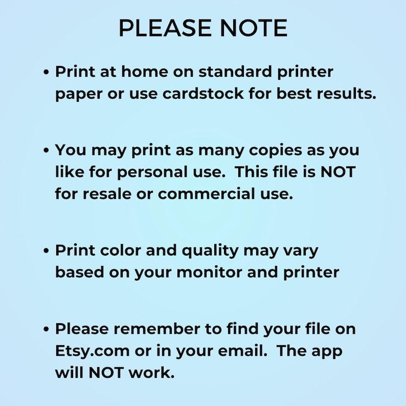 May include: A light blue digital print with the text "PLEASE NOTE" at the top. The text provides instructions for printing, including using standard printer paper or cardstock, and notes on personal use and color variations.
