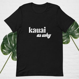 Kauai As Why - Unisex T-shirt