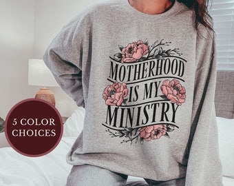 Christian Sweatshirt, Motherhood is My Ministry, floral tattoo inspired shirt, Mother's Day Christian Gifts for Her, Religious Apparel shirt