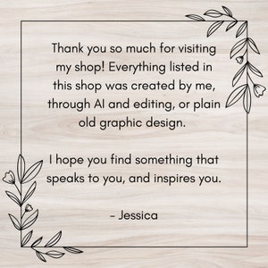 May include: A framed message on a light wood-grain background. The text reads, "Thank you so much for visiting my shop!" followed by a description of the shop's creation process. The message concludes with a hope for inspiration, signed "- Jessica."