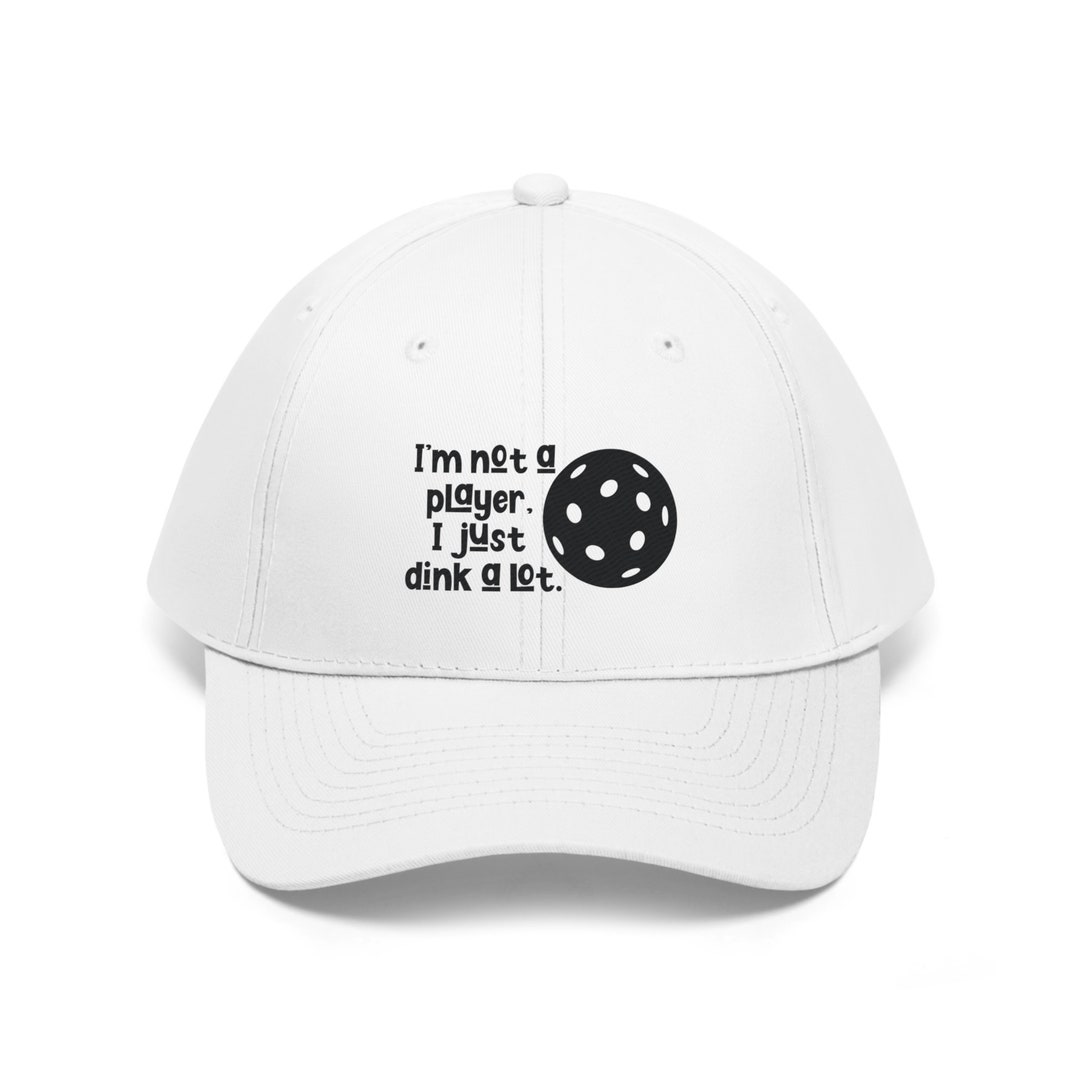 Pickleball Apparel Pickleball Hat I'm Not a Player, I Just Dink A Lot