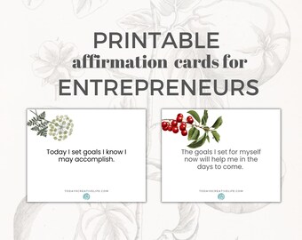 May include: Printable affirmation cards for entrepreneurs with botanical illustrations and motivational quotes. One card says, "Today I set goals I know I may accomplish." The other card reads, "The goals I set for myself now will help me in the days to come."