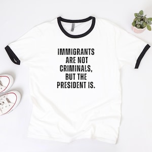 Anti Trump Ringer Tee, Immigrants Are Not Criminals, Activist Top