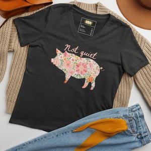 NOT QUIET Piggy Women's V-Neck Tee • Sassy Feminist Anti-Trump Shirt • Bold Floral Pig Protest Top for Outspoken Women