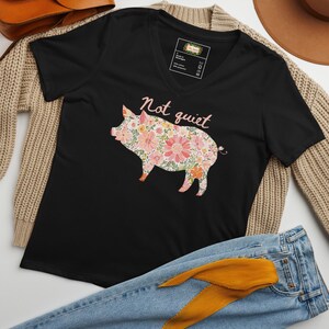 NOT QUIET Piggy Women's V-Neck Tee • Sassy Feminist Anti-Trump Shirt • Bold Floral Pig Protest Top for Outspoken Women