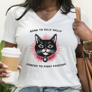 Born to Dilly Dally Forced to Fight Fascism -Women’s Political V-Neck T-shirt