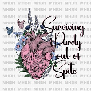 Surviving Purely out of Spite ~ PNG - Sublimation - Tshirt - Digital Image - Tote bag - Mug - Clipart - Floral - Heart