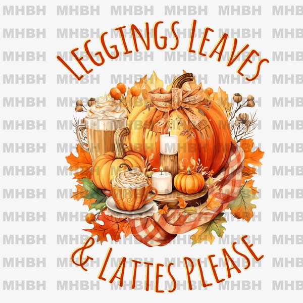 Leggings Leaves & Lattes Please - PNG - Sublimation - T-shirt - Digital Image - Latte - Fall - Pumpkin