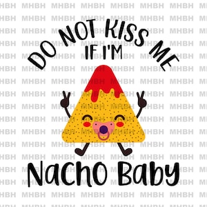 PNG ~ Do Not Kiss Me If I'm Nacho Baby ~ Sublimatie - slab - Sippy Cup - digitale afbeelding-onesie