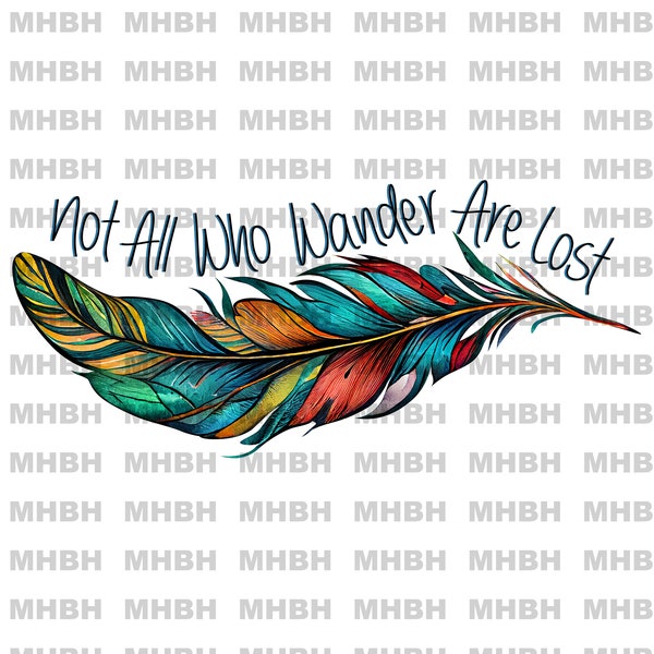 Not all who wander are lost- Native American ~ Feather - PNG - Sublimation - T-shirt - Digital Image - clipart