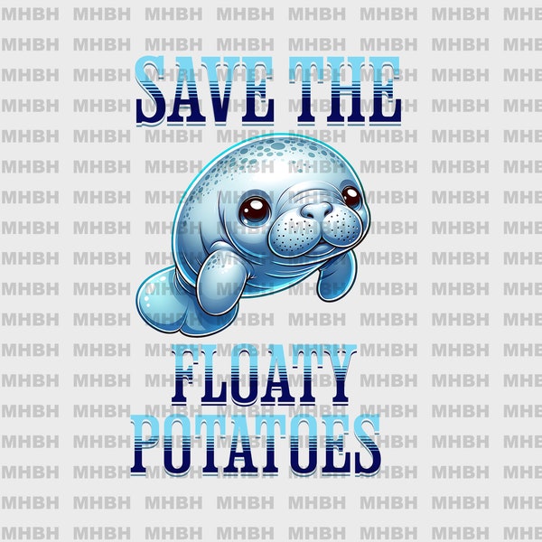 PNG - Save The Floaty Potatoes - Digital Image for T-shirt - DTF - Sublimation - Manatee - Funny