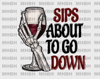 Sips About To Go Down - humour - PNG - sublimation - T-shirt - image numérique - clipart - squelette - sarcasme - vin