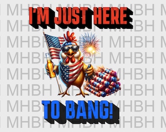 PNG - Just Here To Bang - Digital AI Image for T-shirt - DTF - Sublimation - Chicken - Humor - 4th Of July