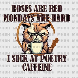 Roses are Red - PNG - Sublimation - T-shirt - Digital Image - Grumpy Cat - Mondays - Caffeine - Coffee