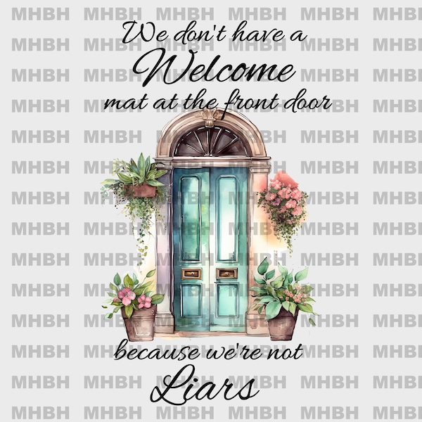 We don't have a Welcome mat - Humor - PNG - Sublimation - T-shirt - Digital Image - clipart - Front Door - Sarcasm - Liars