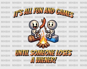 PNG - Its All Fun and Games - Digital Image for T-shirt - DTF - Sublimation - Camping - Funny