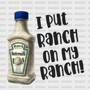 May include: A white bottle of buttermilk ranch dressing with a green label that says "Ranch Buttermilk" and a picture of a salad. The bottle is sitting on a white background with the text "I put Ranch on my Ranch!" in black.