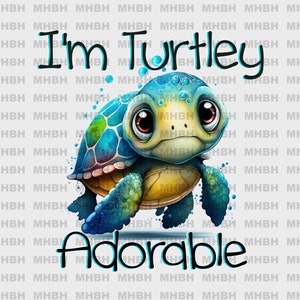 I&#39;m Turtley Adorable ~ PNG - Sublimation - Baby Turtle - Kids - Tshirt - Digital Image - Tote bag - Mug - Clipart