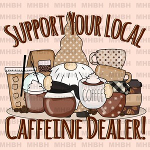 May include: A cartoon gnome with a brown hat and a white beard is holding a tray of coffee cups and coffee beans. The gnome is wearing a brown and white polka dot shirt. The text "Support Your Local Caffeine Dealer!" is written in brown letters on a pink background.