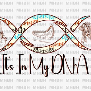 May include: Graphic design featuring a DNA strand with Native American cultural symbols. The design includes a teepee, a drum, and a feathered headdress, with the text "It's In My DNA".