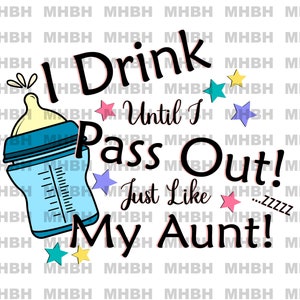 Ich trinke, bis ich ohnmächtig wie meine Tante - PNG - Sublimation - T-Shirt - digitales Bild - Clipart - Baby Humor