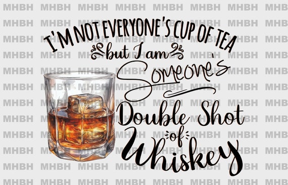 Double Shot of Whiskey - PNG - Sublimation - T-shirt - Digital Image - clipart - Funny - Sarcasm - Cup of Tea
