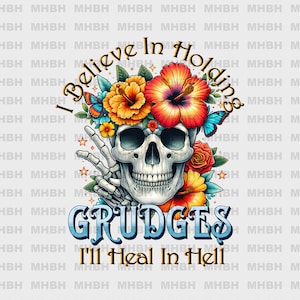 PNG - I Believe In Halte Grudges - Digitales Bild - DTF - Sublimation - Sarkasmus - Schädel - Lustig - Sarkastisch