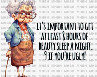 PNG - 9 if youre ugly ~ Sublimation - Tshirt - Digital Image - Tote bag - Mug - Clipart - Old Lady - Grumpy - Grandma - Funny