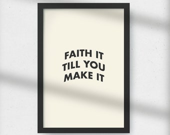 Faith it till you make it - Wall art - Digital download A4 A3