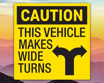 Caution This Vehicle Makes Wide Turns Sticker Decal / Die Cut / Many Sizes / Weatherproof / Made in USA