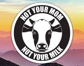 Not Your Mom Not Your Milk Sticker Decal / Die Cut / Many Sizes / Weatherproof / Made in USA