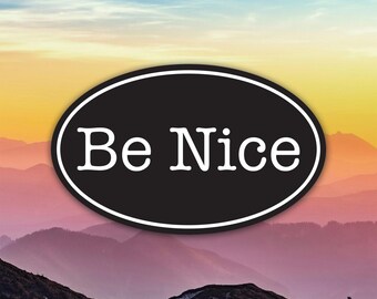 Oval Be Nice Sticker Decal / Die Cut / Many Sizes / Weatherproof / Made in USA