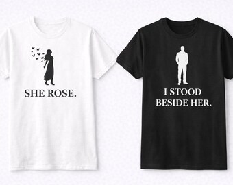 She Rose I Stood Beside Her Matching Couple Shirts | Empowerment Tee