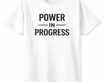 Power in Progress Shirt | Statement Tee