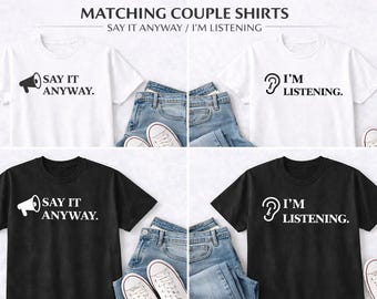 Say It Anyway & I'm Listening Partner/Couple Shirts