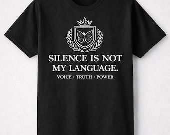 Silence Is Not My Language Shirt | Empowerment Statement Tee | Black or White Unisex T-Shirt