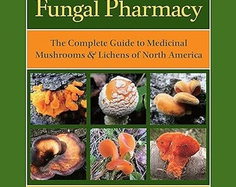 Fungal Pharmacy | The Complete Guide to Medicinal Mushrooms and Lichens of North America | Full Book: Fungal Pharmacy Herbal Guide