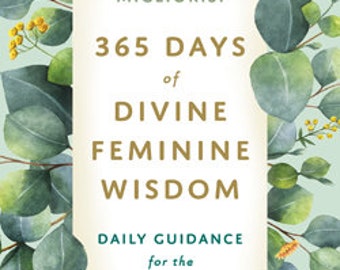 365 Days of Divine Feminine Wisdom Daily Guidance for the Goddess Within, sacred feminine,guidance cards,Spirituality,divination,reiki