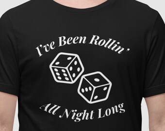 I've Been Rollin' All Night Long, Craps Shirt, Casino Shirt, Gambling Shirt, Las Vegas Shirt, Gift for Gamblers, Funny Vegas Shirt Gift