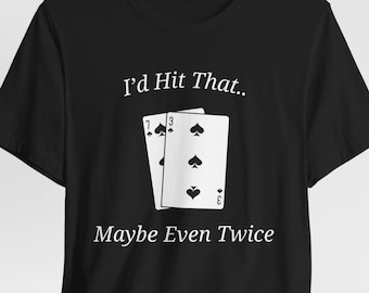 I'd Hit That.. Maybe Even Twice Blackjack T-Shirt, Vegas Trip Shirt, Gambling Shirt, Gift for Gamblers, Las Vegas Gift, Casino Shirt Gift