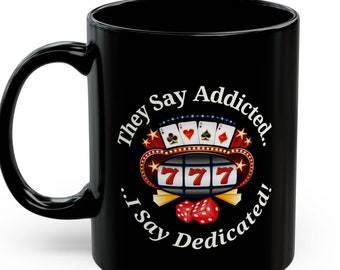 They Say Addicted.. I Say Dedicated Coffee Mug, Gift for Gamblers, Vegas Mug Gift, Funny Las Vegas Gift, Funny Vegas Mug Gift, Gambling Mug