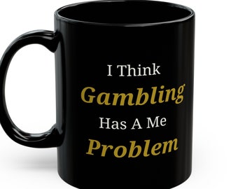 I Think Gambling Has A Me Problem Mug, Gambling Mug, Las Vegas Mug, Casino Coffee Mug Gift, Vegas Coffee Mug Gift, Gambling Problem Gift