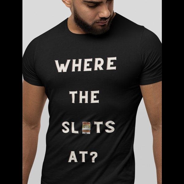 Where the slots at, Slot machine, gambling, slots, Vegas, Las Vegas, Jackpot, Casino, Vegas Shirt, Casino Shirt, Slot Machine Shirt