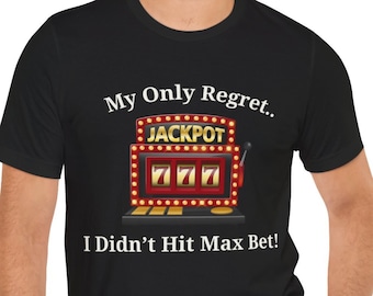 My Only Regret I Didn't Hit Max Bet, Casino Shirt, Jackpot Shirt, Slot Machine Shirt, Gambling Shirt, Gift for Vegas Goers, Gift for Gambler